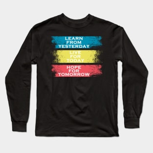 learn from yesterday live for today hope for tomorrow Long Sleeve T-Shirt